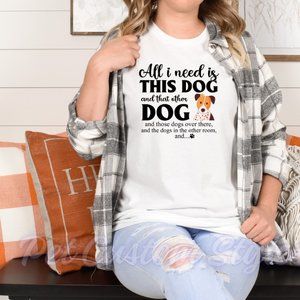 All I Need Is This dog and that Other Dog printed Pet Shirt, Dog Mom T - Shirts